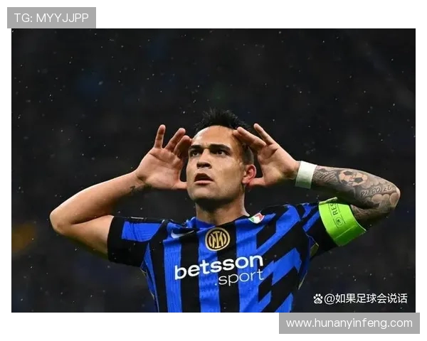 劳塔罗的崛起与挑战：从天才前锋到世界足球舞台的明星之路